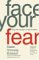 Face Your Fear : Living with Courage in an Age of Caution cover