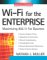  Wi-Fi for the Enterprise: Maximizing 802.11 for Business