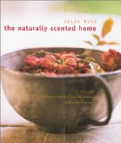 The Naturally Scented Home : Creating Traditional Scented Products With a Modern Twist [Click for larger image]