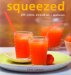 Squeezed : 250 Juices, Smoothies + Spritzers cover