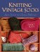 Knitting Vintage Socks : New Twists On Classic Patterns cover