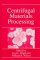  Centrifugal Materials Processing