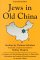 Jews in Old China : Studies by Chinese Scholars cover