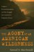 The Agony Of An American Wilderness : Loggers, Environmentalists, and the Struggle for Control of a Forgotten Forest cover