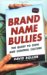 Brand-Name Bullies : The Quest To Own And Control Culture cover