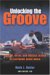 Unlocking the Groove : Rhythm, Meter, and Musical Design in Electronic Dance Music cover