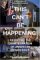 This Can't Be Happening! : Resisting The Disintegration Of American Democracy cover