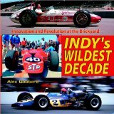 Indy's Wildest Decade : Innovation and Revolution at the Brickyard [Click for larger image]
