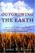 Outgrowing The Earth : The Food Security Challenge in an Age of Falling Water Tables and Rising Temperatures cover