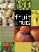 Fruit & Nuts : A Comprehensive Guide to the Cultivation, Uses And Health Benefits of over 300 Food-producing Plants cover