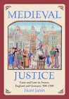 Medieval Justice : Cases and Laws in France, England and Germany, 500-1500 [Click for larger image]