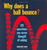 Why Does a Ball Bounce? : 101 Questions You Never Thought of Asking [Click for larger image]