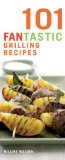 101 Fantastic Grilling Recipes [Click for larger image]