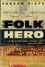 The Last Folk Hero : A True Story of Race And Art, Power And Profit cover