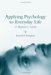 Applying Psychology to Everyday Life: A Beginner's Guide