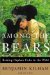 Among the Bears : Raising Orphan Cubs in the Wild cover
