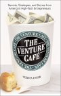 The Venture Cafe : Secrets, Strategies, and Stories from America's High-Tech Entrepreneurs [Click for larger image]