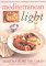 Mediterranean Light : Delicious Recipes from the World's Healthiest Cuisine cover