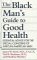 The Black Man's Guide to Good Health : Essential Advice for the Special Concerns of African-American Men cover