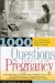 1000 Questions About Your Pregnancy : Everything Every Expecting Woman Needs to Know cover