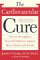 The Cardiovascular Cure : How to Strengthen Your Self-Defense Against Heart Attack and Stroke cover