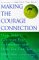 Making the Courage Connection : Finding the Courage to Journey from Fear to Freedom cover
