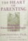 The Heart of Parenting : How to Raise an Emotionally Intelligent Child cover