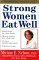 Strong Women Eat Well : Nutritional Strategies for a Healthy Body and Mind cover