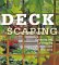 Deckscaping : Gardening and Landscaping on and Around Your Deck cover