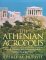 The Athenian Acropolis : History, Mythology, and Archaeology from the Neolithic Era to the Present cover