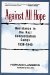 Against All Hope : Resistance in the Nazi Concentration Camps 1938-1945 cover