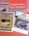 Scrapbooking Your Vacations : 200 Page Designs cover