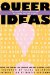 Queer Ideas : The David R. Kessler Lectures in Lesbian and Gay Studies cover