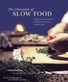 The Pleasures of Slow Food : Celebrating Authentic Traditions, Flavors, and Recipes [Click for larger image]