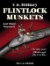 U.S. Military Flintlock Muskets and Their Bayonets : The Later Years 1816 through the Civil War  the Second Half of a Study Comprising the Federal System and Origins of the American System of Manufacture, 1790-1863 cover