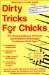 Dirty Tricks for Chicks : The Complete Manual of Secret Self Protection Techniques for Women of All Ages cover