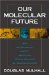 Our Molecular Future : How Nanotechnology, Robotics, Genetics and Artificial Intelligence Will Transform Our World cover