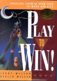Play To Win : Choosing Growth Over Fear In Work And Life [Click for larger image]