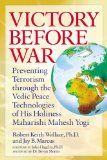 Victory Before War : Preventing Terrorism Through The Vedic Peace Technologies Of His Holiness Maharishi Mahesh Yogi [Click for larger image]