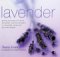  Lavender: Growing and Using in the Home and Garden  Practical Inspirations for Natural Gifts, Recipes and Decorative Displays