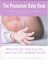 The Premature Baby Book: Everything You Need to Know About Your Premature Baby from Birth to Age One