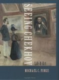 Seeing Chekhov : Life And Art [Click for larger image]