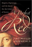 A Perfect Red : Empire, Espionage, and the Quest for the Color of Desire [Click for larger image]