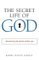The Secret Life of God : Discovering the Divine Within You cover