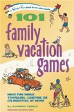 101 Family Vacation Games : Have Fun While Traveling, Camping Or Celebrating At Home [Click for larger image]