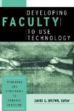Developing Faculty to Use Technology : Programs and Strategies to Enhance Teaching [Click for larger image]