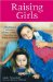 Raising Girls : Why Girls Are Different-and How to Help Them Grow Up Happy and Strong cover