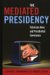 The Mediated Presidency : Television News and Presidential Governance cover