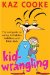Kid Wrangling : Real Guide to Caring for Babies, Toddlers, and Little Kids cover