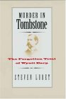 Murder in Tombstone : The Forgotten Trial of Wyatt Earp [Click for larger image]